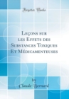 Image for Lecons sur les Effets des Substances Toxiques Et Medicamenteuses (Classic Reprint)