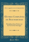 Image for ?uvres Completes de Beaumarchais: Precedees d&#39;une Notice sur Sa Vie Et Ses Ouvrages (Classic Reprint)
