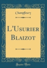 Image for L&#39;Usurier Blaizot (Classic Reprint)