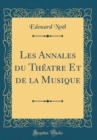Image for Les Annales du Theatre Et de la Musique (Classic Reprint)