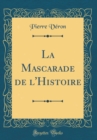 Image for La Mascarade de l&#39;Histoire (Classic Reprint)