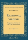 Image for Richmond, Virginia: Report on a Survey of the City Government (Classic Reprint)