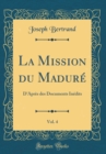 Image for La Mission du Madure, Vol. 4: D&#39;Apres des Documents Inedits (Classic Reprint)