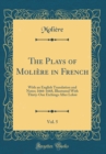 Image for The Plays of Moliere in French, Vol. 5: With an English Translation and Notes; 1666-1668, Illustrated With Thirty-One Etchings After Leloir (Classic Reprint)