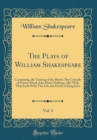Image for The Plays of William Shakespeare, Vol. 3: Containing, the Taming of the Shrew; The Comedy of Errors; Much Ado About Nothing; All&#39;s Well, That Ends Well; The Life and Death of King John (Classic Reprin