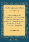 Image for Message From His Excellency the Governor General, Transmitting Copies of Correspondence Relating to King&#39;s College University (Classic Reprint)