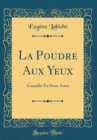 Image for La Poudre Aux Yeux: Comedie En Deux Actes (Classic Reprint)