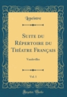 Image for Suite du Repertoire du Theatre Francais, Vol. 1: Vaudevilles (Classic Reprint)