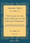 Image for New Light on the Early History of the Greater Northwest, Vol. 2 of 3: The Manuscript Journals of Alexander Henry and of David Thompson 1799-1814, Exploration and Adventure Among the Indians on the Red