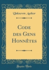 Image for Code des Gens Honnetes (Classic Reprint)