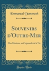 Image for Souvenirs d&#39;Outre-Mer: Mes Missions, au Crepuscule de la Vie (Classic Reprint)