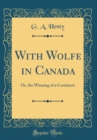 Image for With Wolfe in Canada: Or, the Winning of a Continent (Classic Reprint)