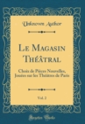 Image for Le Magasin Theatral, Vol. 2: Choix de Pieces Nouvelles, Jouees sur les Theatres de Paris (Classic Reprint)