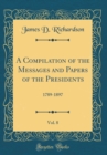 Image for A Compilation of the Messages and Papers of the Presidents, Vol. 8: 1789-1897 (Classic Reprint)