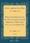 Image for Pieces Interessantes Et Peu Connues, pour Servir a l&#39;Histoire Et a la Litterature, Vol. 8 (Classic Reprint)