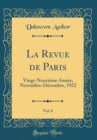 Image for La Revue de Paris, Vol. 6: Vingt-Neuvieme Annee; Novembre-Decembre, 1922 (Classic Reprint)
