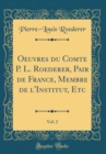 Image for Oeuvres du Comte P. L. Roederer, Pair de France, Membre de l&#39;Institut, Etc, Vol. 2 (Classic Reprint)