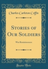 Image for Stories of Our Soldiers: War Reminiscences (Classic Reprint)