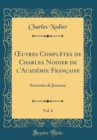 Image for ?uvres Completes de Charles Nodier de l&#39;Academie Francaise, Vol. 6: Souvenirs de Jeunesse (Classic Reprint)