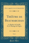 Image for Theatre de Beaumarchais, Vol. 1: Le Barbier de Seville, Et, le Mariage de Figaro (Classic Reprint)