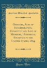 Image for Officers, Acts of Incorporation, Constitution, List of Members, Historical Societies in the United States, 1894 (Classic Reprint)