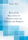 Image for Bulletin Relative to Production of Distilled Spirits (Classic Reprint)