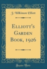 Image for Elliott&#39;s Garden Book, 1926 (Classic Reprint)
