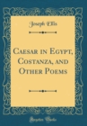Image for Caesar in Egypt, Costanza, and Other Poems (Classic Reprint)