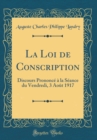 Image for La Loi de Conscription: Discours Prononce a la Seance du Vendredi, 3 Aout 1917 (Classic Reprint)