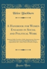 Image for A Handbook for Women Engaged in Social and Political Work: Diagram; Public Franchises, Public Appointments, Education and Employment, Laws Specially Affecting Women, Organizations, &amp;C., Index, Chart o