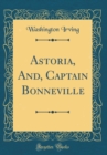 Image for Astoria, And, Captain Bonneville (Classic Reprint)