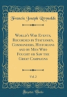 Image for World&#39;s War Events, Recorded by Statesmen, Commanders, Historians and by Men Who Fought or Saw the Great Campaigns, Vol. 2 (Classic Reprint)