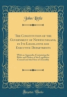 Image for The Constitution of the Government of Newfoundland, in Its Legislative and Executive Departments: With an Appendix, Containing the Rules and Orders of the Legislative Council and the Hose of Assembly 