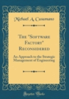 Image for The &quot;Software Factory&quot; Reconsidered: An Approach to the Strategic Management of Engineering (Classic Reprint)