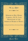 Image for Memoir of Rev. Henry Lobdell, M. D., Late Missionary of the American Board at Mosul: Including the Early History of the Assyrian Mission (Classic Reprint)