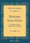 Image for Madame Sans-Gene: Comedie en Trois Actes Et un Prologue (Classic Reprint)