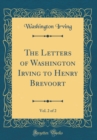 Image for The Letters of Washington Irving to Henry Brevoort, Vol. 2 of 2 (Classic Reprint)