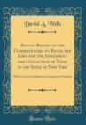 Image for Second Report of the Commissioners to Revise the Laws for the Assessment and Collection of Taxes in the State of New York: With a Code of Laws Relative to Assessment and Taxation (Classic Reprint)