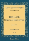 Image for The Latin School Register, Vol. 32: June, 1913 (Classic Reprint)