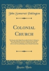 Image for Colonial Church: The Speech of the Right Honourable Sir John S. Pakington, Bart., Her Majesty&#39;s Secretary of State for the Colonies; In the House of Commons, on Wednesday, May 19, 1852, on the Second 