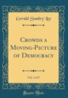 Image for Crowds a Moving-Picture of Democracy, Vol. 1 of 5 (Classic Reprint)