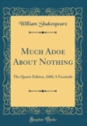 Image for Much Adoe About Nothing: The Quarto Edition, 1600; A Facsimile (Classic Reprint)