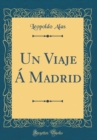 Image for Un Viaje A Madrid (Classic Reprint)