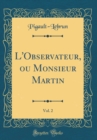 Image for L&#39;Observateur, ou Monsieur Martin, Vol. 2 (Classic Reprint)