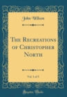 Image for The Recreations of Christopher North, Vol. 1 of 3 (Classic Reprint)