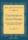 Image for Calendar of State Papers: Domestic Series, of the Reigns of Elizabeth, 1595-1597 (Classic Reprint)