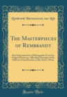 Image for The Masterpieces of Rembrandt: Sixty Reproductions of Photographs From the Original Paintings, Affording Examples of the Different Characteristics of the Artist&#39;s Work (Classic Reprint)