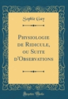 Image for Physiologie de Ridicule, ou Suite d&#39;Observations (Classic Reprint)