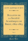 Image for Bulletin de la Societe Academique de Brest, 1862-1863, Vol. 3 (Classic Reprint)