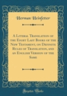 Image for A Literal Translation of the Eight Last Books of the New Testament, on Definite Rules of Translation, and an English Version of the Same (Classic Reprint)